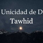 El Tawhid es el fundamento del Islam, y de todas la religiones anteriores, y su esencia es reconocer que no hay Dios más que Uno y que Él es el único agente activo en el universo.